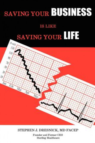 Könyv Saving Your Business Is Like Saving Your Life Stephen J Dresnick MD Facep