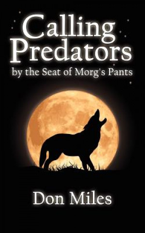 Carte Calling Predators by the Seat of Morg's Pants Don Miles