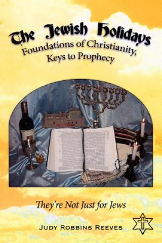 Książka Jewish Holidays, Foundations of Christianity, Keys to Prophecy Judy Robbins Reeves