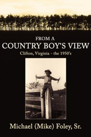 Livre From a Country Boy's View Michael (Mike) Foley Sr.