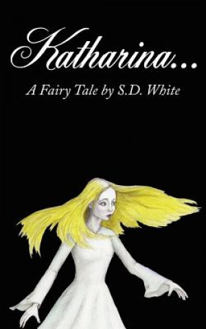 Kniha Katharina...A Fairy Tale S D White
