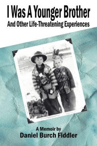 Книга I Was A Younger Brother and Other Life-Threatening Experiences Daniel Burch Fiddler