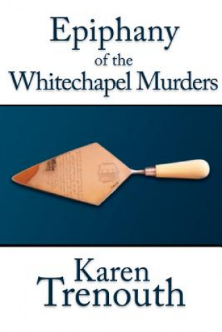 Libro Epiphany of the Whitechapel Murders Karen Trenouth