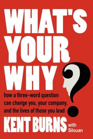 Carte What's Your Why? Kent Burns with Silouan