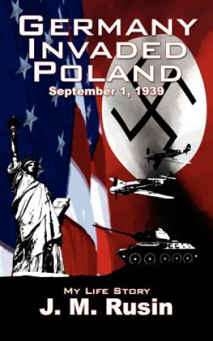 Kniha Germany Invaded Poland September 1, 1939 J M Rusin