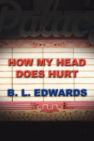 Kniha How My Head Does Hurt B. L. Edwards