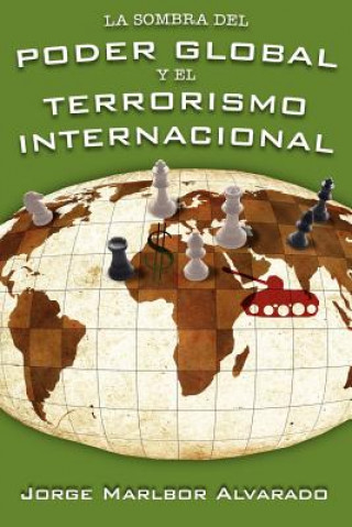 Книга Sombra Del Poder Global Y El Terrorismo Internacional Jorge Marlbor Alvarado