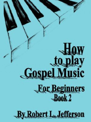 Kniha How to Play Black Gospel for Beginners Book 2 Robert L Jefferson