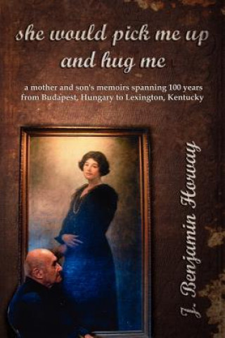 Книга She Would Pick ME Up and Hug ME J Benjamin Horvay