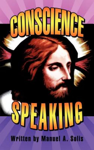 Knjiga Conscience Speaking Manuel A. Solis