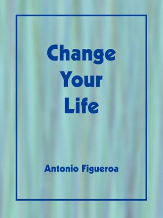 Könyv Change Your Life Figueroa Antonio Figueroa