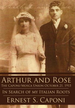 Kniha ARTHUR AND ROSE The Caponi/Mosca Union October 21, 1915 Ernest S Caponi