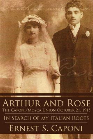 Knjiga ARTHUR AND ROSE The Caponi/Mosca Union October 21, 1915 Ernest S Caponi