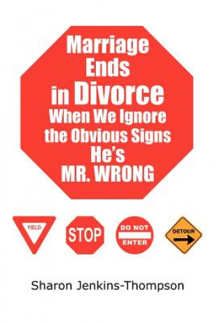 Kniha Marriage Ends in Divorce When We Ignore the Obvious Signs He's MR. WRONG Sharon Jenkins-Thompson