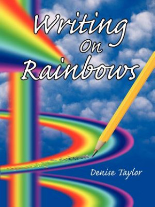 Kniha Writing On Rainbows Denise Taylor