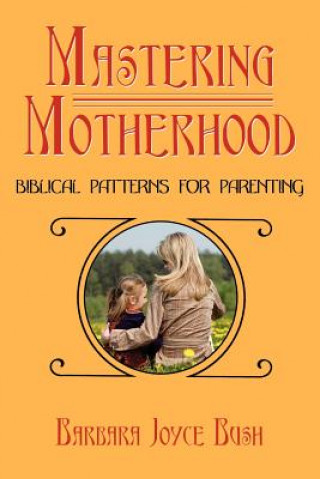 Buch Mastering Motherhood Barbara Joyce Bush