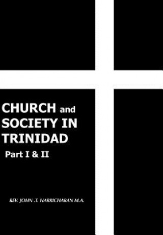 Carte CHURCH and SOCIETY IN TRINIDAD Part I & II Rev John T Harricharan