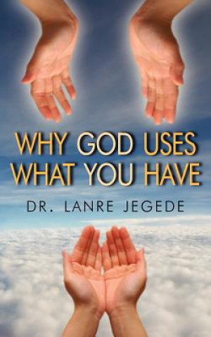 Kniha Why God Uses What You Have Dr Lance Jegede