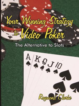 Kniha Your Winning Strategy to Video Poker Raymond Clarke
