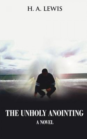 Kniha Unholy Anointing H. A. Lewis