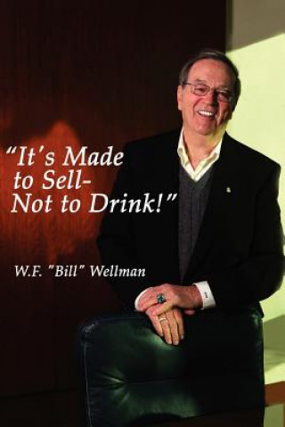 Kniha It's Made to Sell- Not to Drink! W.F. "Bill" Wellman