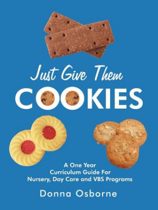 Книга Just Give Them Cookies Donna Osborne