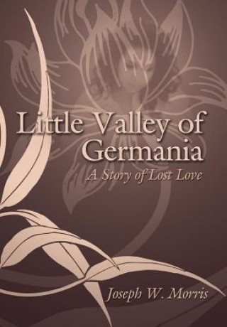 Könyv Little Valley of Germania Joseph W. Morris