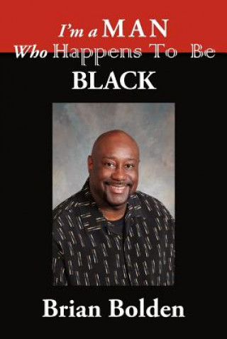 Книга I'm a Man Who Happens To Be Black Brian Bolden