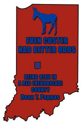 Kniha Even Custer Had Better Odds Dean T. Pappas