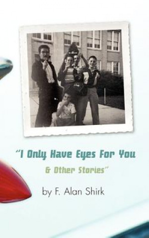 Kniha I Only Have Eyes For You and Other Stories F. Alan Shirk