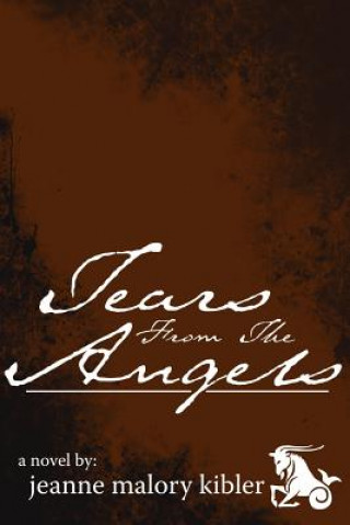 Knjiga Tears From The Angels Jeanne Malory Kibler
