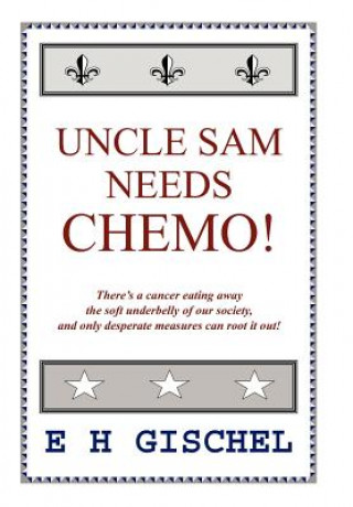 Βιβλίο Uncle Sam Needs Chemo! E H H Gischel