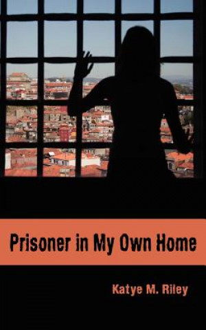 Książka Prisoner in My Own Home Katye M Riley