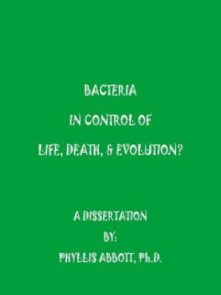 Könyv Bacteria In Control Of Life, Death, & Evolution? Phyllis Abbott