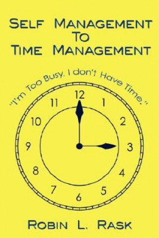 Könyv Self Management to Time Management Robin L Rask