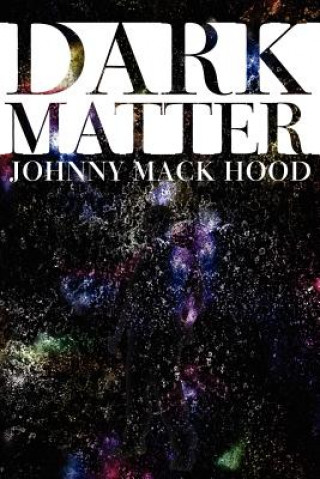 Kniha Dark Matter Johnny Mack Hood