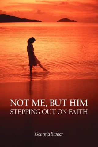 Книга Not ME, But Him Georgia Stoker