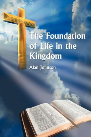 Kniha Foundation of Life in the Kingdom Alan Johnson