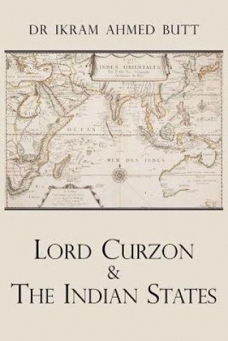 Kniha Lord Curzon & The Indian States 1899-1905 Dr Ikram Ahmed Butt