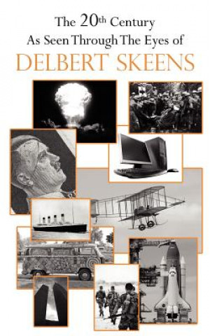 Carte 20th Century As Seen Through The Eyes of Delbert Skeens Delbert Skeens