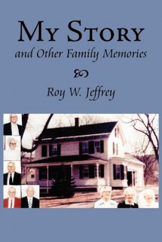 Kniha My Story And Other Family Memories Roy W Jeffrey