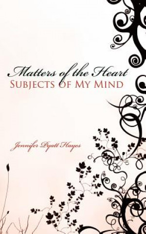 Kniha Matters of the Heart Subjects of My Mind Jennifer Pyatt Hayes