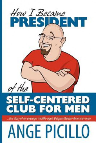 Kniha How I Became the President of the Self-Centered Club For Men Ange Picillo