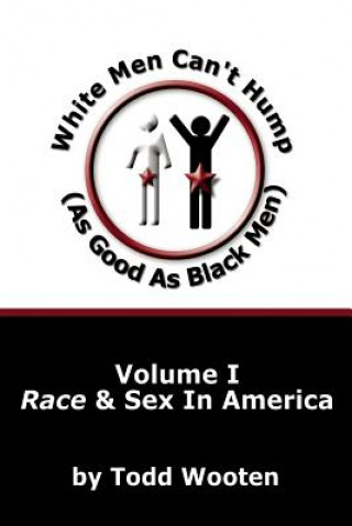 Книга White Men Can't Hump (As Good As Black Men) Todd Wooten