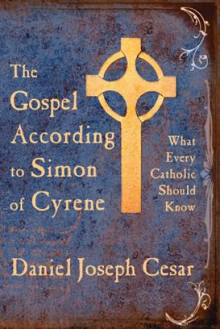 Kniha Gospel According to Simon of Cyrene Daniel Joseph Cesar