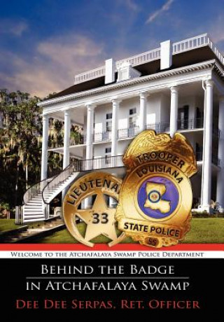 Kniha Behind the Badge in Atchafalaya Swamp Ret Officer Dee Dee Serpas