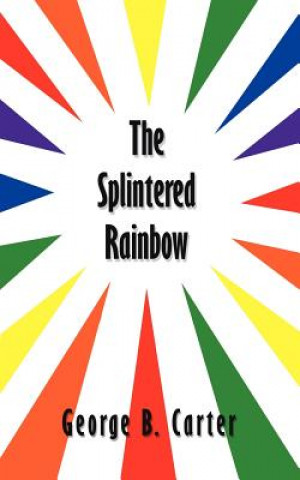 Kniha Splintered Rainbow George B. Carter