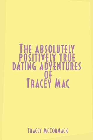 Buch Absolutely, Positively True Dating Adventures of Tracey Mac Tracey McCormack