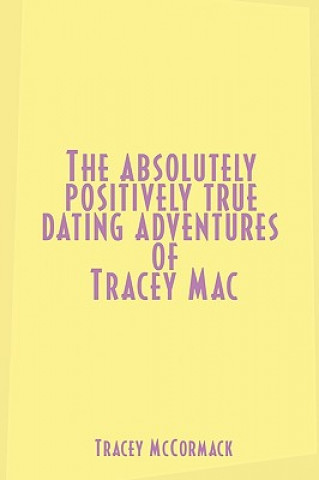 Book Absolutely, Positively True Dating Adventures of Tracey Mac Tracey McCormack