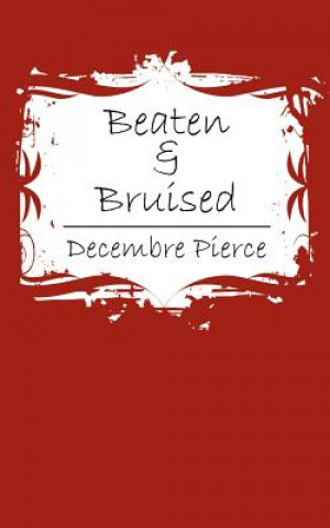 Kniha Beaten & Bruised Decembre Pierce